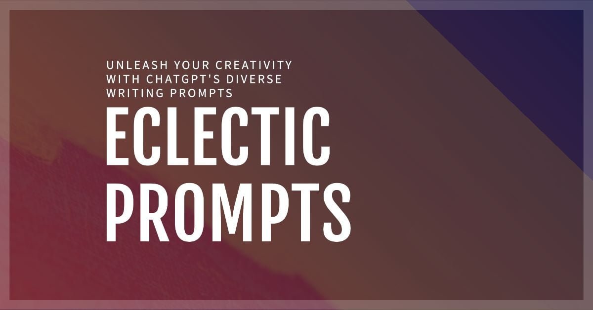 Eclectic prompts for Chat GPT