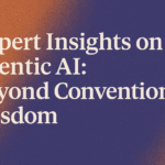 Expert Insights on Agentic AI: Beyond Conventional Wisdom